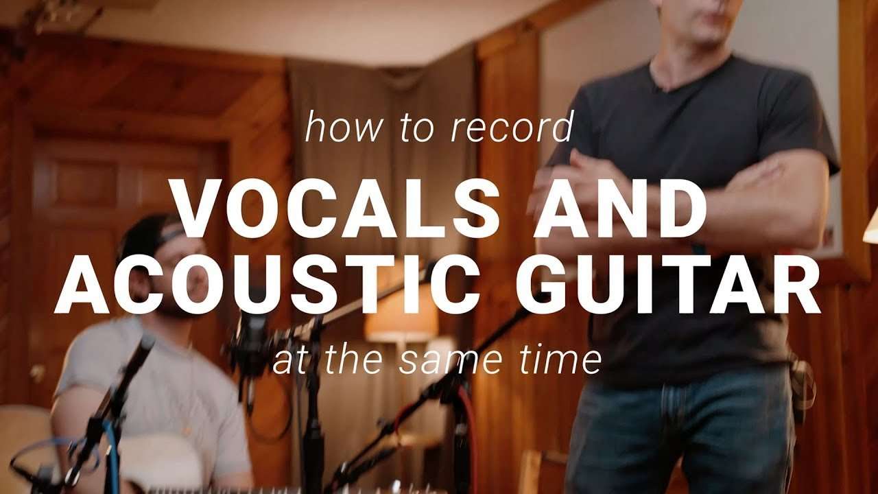 Tracking Tips How To Record Vocals And Acoustic Guitar At The Same